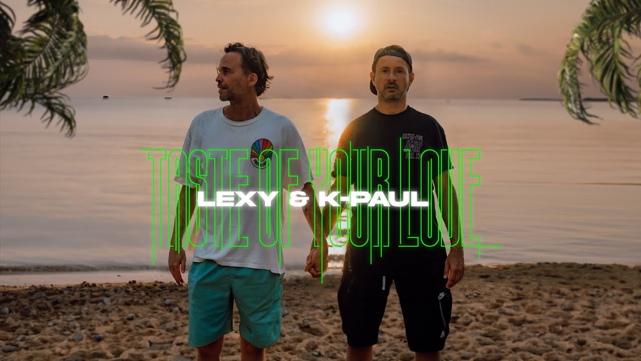 Lexy & K-Paul –  Taste Of Your Love (Official Video)